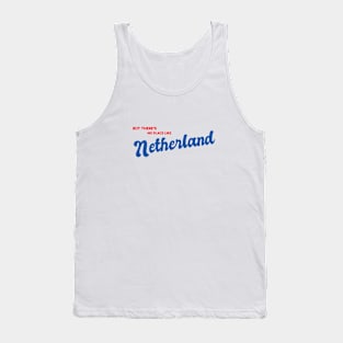 But There's No Place Like Netherlands Tank Top